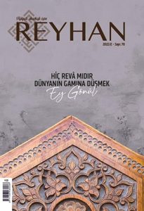 Reyhan 70. Sayı kapağı: Hiç Revâ mıdır Dünyanın Gamına Düşmek Ey Gönül